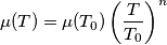 \mu(T) = \mu(T_0)\left(\frac{T}{T_0}\right)^n