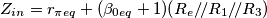 Z_{in}=r_{\pi eq}+(\beta_{0 eq}+1)(R_e/\!/R_1/\!/R_3)