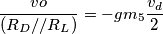 \frac{vo}{(R_D // R_L)} = - gm_5 \frac{v_d}{2}