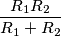 \frac{R_1R_2}{R_1+R_2}