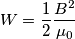 W = \frac{1}{2} \frac{B^2}{\mu_0}