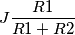 J\frac{R1}{R1+R2}