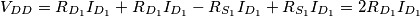 V_{DD}=R_{D_1}I_{D_1}+R_{D_1}I_{D_1}-R_{S_1}I_{D_1}+R_{S_1}I_{D_1}=2R_{D_1}I_{D_1}