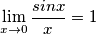 \[\lim_{x\rightarrow 0}\frac{sinx}{x}=1\]