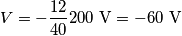 V=-\frac{12}{40}200 \ \text{V}=-60 \ \text{V} V=-\frac{12}{40}200 \ \text{V}=-60 \ \text{V}