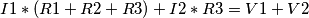 I1*(R1+R2+R3)+I2*R3=V1+V2