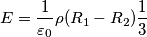 E = \frac{1}{\varepsilon_{0}} \rho (R_{1} - R_{2}) \frac{1}{3}