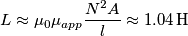 L\approx {{\mu }_{0}}{{\mu }_{app}}\frac{{{N}^{2}}A}{l}\approx 1.04\,\text{H}