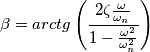 \beta=arctg \left( \frac{2 \zeta \frac{\omega}{\omega_n}}{1-\frac{\omega^2}{\omega^2_n}}\right)