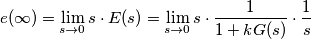 e(\infty) = \lim_{s\rightarrow 0} s \cdot E(s) = \lim_{s\rightarrow 0} s \cdot \frac{1}{1+k G(s)} \cdot \frac{1}{s}