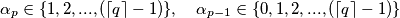 \alpha_p\in\{1,2,..., (\lceil q \rceil-1)\}, \quad\alpha_{p-1}\in\{0,1,2,...,(\lceil q \rceil-1)\}