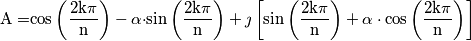 \mathrm{A=}\mathrm{\cos\left(\frac{2k\pi}{\mathrm{n}}\right)-\alpha\cdot}\mathrm{\sin\left(\frac{2k\pi}{\mathrm{n}}\right)+\jmath\left[\sin\left(\frac{2k\pi}{\mathrm{n}}\right)+\alpha\cdot\mathrm{\cos\left(\frac{2k\pi}{\mathrm{n}}\right)}\right]}