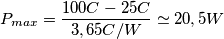 P_{max}=\frac{100°C-25°C}{3,65°C/W}\simeq 20,5W P_{max}=\frac{100°C-25°C}{3,65°C/W}\simeq 20,5W
