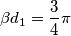 \beta d_{1}=\frac{3}{4}\pi