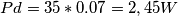 Pd = 35 * 0.07 = 2,45 W Pd = 35 * 0.07 = 2,45 W
