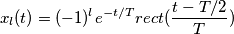 x_l(t) = (-1)^l e^{-t/T} rect( \frac{t -T/2}{T} )