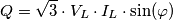 Q=\sqrt{3} \cdot V_L \cdot I_L \cdot \sin(\varphi) Q=\sqrt{3} \cdot V_L \cdot I_L \cdot \sin(\varphi)