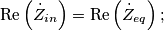 \textrm{Re}\left(\dot{Z}_{in}\right)=\textrm{Re}\left(\dot{Z}_{eq}\right);