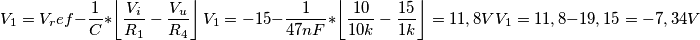 V_1 = V_ref - \frac{1}{C} * \left \lfloor \frac{V_i}{R_1} - \frac{V_u}{R_4} \right \rfloor
V_1 = -15 - \frac{1}{47 nF} * \left \lfloor \frac{10}{10k} - \frac{15}{1k} \right \rfloor = 11,8 V
V_1 = 11,8 - 19,15 = -7,34 V