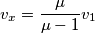 v_{x}=\frac{\mu }{\mu -1}v_{1}