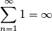 \sum_{n=1}^{\infty}1=\infty