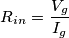 R_{in}=\frac{V_{g}}{I_{g}}