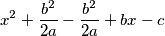 x^2+\frac{b^2}{2a}-\frac{b^2}{2a}+bx-c x^2+\frac{b^2}{2a}-\frac{b^2}{2a}+bx-c