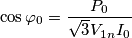 \cos \varphi_0 = { P_0 \over \sqrt{3} V_1_n I_0} \cos \varphi_0 = { P_0 \over \sqrt{3} V_1_n I_0}