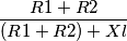 \frac{R1+R2}{(R1+R2)+Xl}