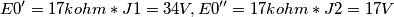 E0'=17kohm*J1=34V , E0''=17kohm*J2=17V E0'=17kohm*J1=34V , E0''=17kohm*J2=17V