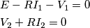 \begin{align}
  & E-RI_{1}-V_{1}=0 \\ 
 & V_{2}+RI_{2}=0 \\ 
\end{align}
