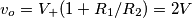 v_o=V_+(1+R_1/R_2)=2V v_o=V_+(1+R_1/R_2)=2V
