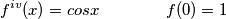 f^{iv} (x)=cosx \qquad \qquad f(0)=1 f^{iv} (x)=cosx \qquad \qquad f(0)=1