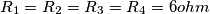 R_1 = R_2 = R_3 = R_4 = 6 ohm
