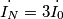 \dot{I_{N}}=3\dot{I_{0}} \dot{I_{N}}=3\dot{I_{0}}