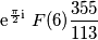 \text{e}^{\frac{\pi}{2}\text{i}} \ F(6) \frac{355}{113}