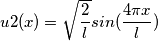 u2(x)=\sqrt{\frac{2}{l}}sin(\frac{4\pi x}{l}) u2(x)=\sqrt{\frac{2}{l}}sin(\frac{4\pi x}{l})