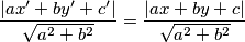 \frac{|ax'+by'+c'|}{{\sqrt{a^2 + b^{2}}}} = \frac{|ax+by+c|}{{\sqrt{a^2 + b^{2}}}} \frac{|ax'+by'+c'|}{{\sqrt{a^2 + b^{2}}}} = \frac{|ax+by+c|}{{\sqrt{a^2 + b^{2}}}}