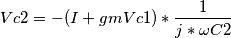 Vc2 = -(I + gmVc1)*\frac{1}{j*\omega C2}