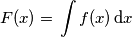 F(x) = \,\int f(x)\,\mathrm{d}x