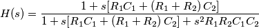 H(s)=\frac{1+s[R_{1}C_{1}+\left( R_{1}+R_{2} \right)C_{2}]}{1+s[R_{1}C_{1}+\left( R_{1}+R_{2} \right)C_{2}]+s^{2}R_{1}R_{2}C_{1}C_{2}}