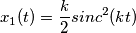 x_1(t) = \frac{k}{2} sinc^2(kt) x_1(t) = \frac{k}{2} sinc^2(kt)