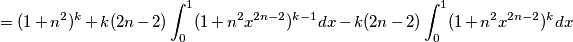 = (1+n^2)^k+ k(2n-2)\int_0^1 (1+n^2x^{2n-2})^{k-1} dx - k(2n-2)\int_0^1 (1+n^2x^{2n-2})^k dx = (1+n^2)^k+ k(2n-2)\int_0^1 (1+n^2x^{2n-2})^{k-1} dx - k(2n-2)\int_0^1 (1+n^2x^{2n-2})^k dx
