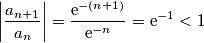 \left|\frac{a_{n+1}}{a_n}\right| = \frac{\mathrm{e}^{-(n+1)}}{\mathrm{e}^{-n}} = \mathrm{e}^{-1} < 1