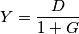 Y=\frac {D}{1+G}
