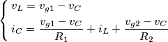 \left\{ \begin{align}
& {{v}_{L}}={{v}_{g1}}-{{v}_{C}} \\
& {{i}_{C}}=\frac{{{v}_{g1}}-{{v}_{C}}}{{{R}_{1}}}+{{i}_{L}}+\frac{{{v}_{g2}}-{{v}_{C}}}{{{R}_{2}}} \\
\end{align} \right. \left\{ \begin{align}
& {{v}_{L}}={{v}_{g1}}-{{v}_{C}} \\
& {{i}_{C}}=\frac{{{v}_{g1}}-{{v}_{C}}}{{{R}_{1}}}+{{i}_{L}}+\frac{{{v}_{g2}}-{{v}_{C}}}{{{R}_{2}}} \\
\end{align} \right.