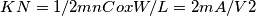 KN = 1/2mnCoxW/L = 2 mA/V2 KN = 1/2mnCoxW/L = 2 mA/V2