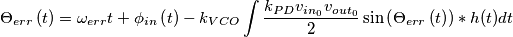 \Theta _{err}\left( t \right)=\omega _{err}t+\phi _{in}\left( t \right)-k_{V{C}O}\int{\frac{k_{PD}v_{in_{0}}v_{out_{0}}}{2}\sin \left( \Theta _{err}\left( t \right) \right) \ast h(t) dt} \Theta _{err}\left( t \right)=\omega _{err}t+\phi _{in}\left( t \right)-k_{V{C}O}\int{\frac{k_{PD}v_{in_{0}}v_{out_{0}}}{2}\sin \left( \Theta _{err}\left( t \right) \right) \ast h(t) dt}