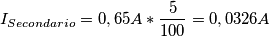 I_{Secondario}= 0,65A*\frac{5}{100}=0,0326A