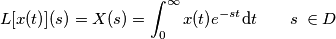 L[x(t)] (s) = X(s) =\int_{0}^{\infty} x(t) e^{-st}\mathrm dt\qquad s\:  \in   D